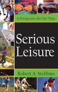 Serious Leisure: A Perspective for Our Time