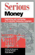 Serious Money: Fundraising and Contributing in Presidential Nomination Campaigns