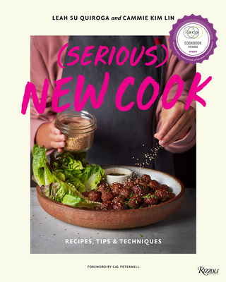 (Serious) New Cook: Recipes, Tips, and Techniques - Quiroga, Leah Su, and Kim Lin, Cammie, and Peternell, Cal (Foreword by)