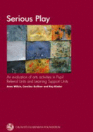 Serious Play: A Evaluation of Arts Activities in Pupil Referral Units and Learning Support Units