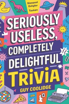 Seriously Useless, Completely Delightful Trivia - Coolidge, Guy