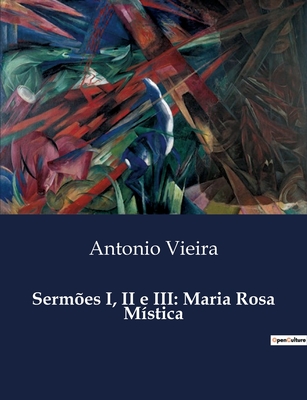 Sermes I, II e III: Maria Rosa Mstica - Vieira, Antonio