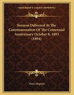 Sermon Delivered at the Commemoration of the Centennial Anniversary October 8, 1893 (1894)