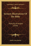 Sermon Illustrations Of The Bible: Topically Arranged (1920)
