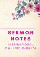 Sermon Notes Inspirational Worship Journal: Sectioned Notebook for Sermon Notes for Alone Time with God and Sermon Preparation