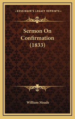 Sermon on Confirmation (1833) - Meade, William, Bp.