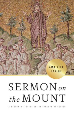 Sermon on the Mount: A Beginner's Guide to the Kingdom of Heaven - Levine, Amy-Jill