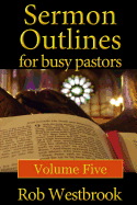 Sermon Outlines for Busy Pastors: Volume 5