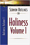 Sermon Outlines on Holiness, Volume 1: Volume One