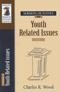 Sermon Outlines on Youth Related Issues - Wood, Charles R