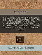 Sermon Preached at the Funeral of the Right Honourable John Earl of Rochester, ... by Robert Parsons, ... a New Edition Corrected ...