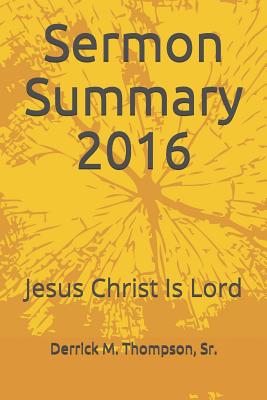 Sermon Summary 2016: Jesus Christ Is Lord - Thompson Sr, Derrick M