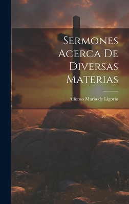 Sermones Acerca de Diversas Materias - Alfonso Maria de Ligorio (Creator)