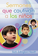 Sermones Que Cautivan A los Ninos: Como Preparar y Presentar Sermones Infantiles Poderosos