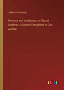 Sermons and Addresses on Secret Societies, Fourteen Pamphlets in One Volume