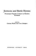 Sermons and Battle Hymns: Protestant Popular Culture in Modern Scotland