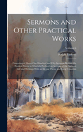 Sermons and Other Practical Works: Consisting of Above One Hundred and Fifty Sermons Besides His Poetical Pieces. to Which Is Prefixed an Account of the Author's Life and Writings With an Elegiac Poem, and Large Contents; Volume 6