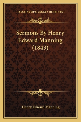 Sermons By Henry Edward Manning (1843) - Manning, Henry Edward, Cardinal