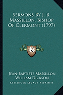 Sermons By J. B. Massillon, Bishop Of Clermont (1797)