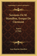 Sermons de M. Massillon, Eveque de Clermont: Avent (1780)