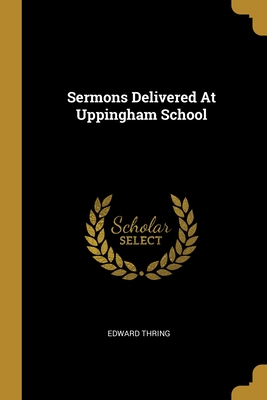 Sermons Delivered At Uppingham School - Thring, Edward