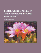 Sermons Delivered in the Chapel of Brown University