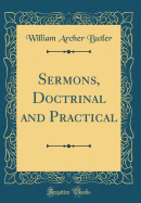 Sermons, Doctrinal and Practical (Classic Reprint)