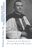 Sermons for Patriotic Sundays: Sermons by the Reverend Doctor William W. Slider