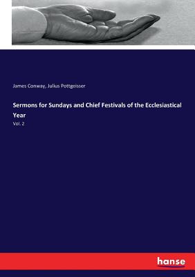 Sermons for Sundays and Chief Festivals of the Ecclesiastical Year: Vol. 2 - Conway, James, and Pottgeisser, Julius