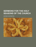 Sermons for the Holy Seasons of the Church