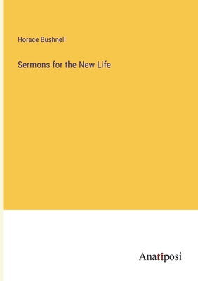 Sermons for the New Life - Bushnell, Horace