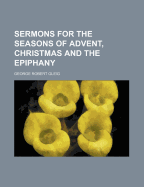 Sermons for the Seasons of Advent, Christmas and the Epiphany