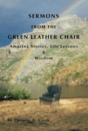 Sermons from the Green Leather Chair: Amazing Life Stories, Life Lessons & Wisdom