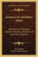 Sermons of a Buddhist Abbot: Addresses on Religious Subjects Including the Sutra of Forty-Two Chapters
