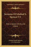 Sermons of Ichabod S. Spencer V2: With a Sketch of His Life (1864)