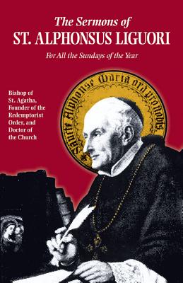 Sermons of St. Alphonsus: For All the Sundays of the Year - Liguori, Alfonso Maria De', and Liguori, St Alphonsus