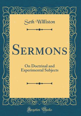 Sermons: On Doctrinal and Experimental Subjects (Classic Reprint) - Williston, Seth