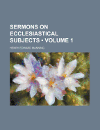 Sermons on Ecclesiastical Subjects; Volume 1