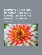 Sermons on Several Important Subjects Connected with the Gospel of Christ