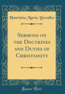 Sermons on the Doctrines and Duties of Christianity (Classic Reprint)