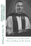 Sermons on the Family: Sermons by the Reverend Doctor William W. Slider