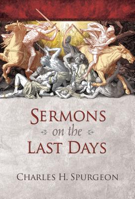 Sermons on the Last Days - Spurgeon, Charles Haddon