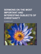 Sermons on the Most Important and Interesting Subjects of Christianity