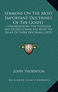 Sermons On The Most Important Doctrines Of The Gospel: Comprehending The Privileges And Duties Connected With The Belief Of Those Doctrines (1815)