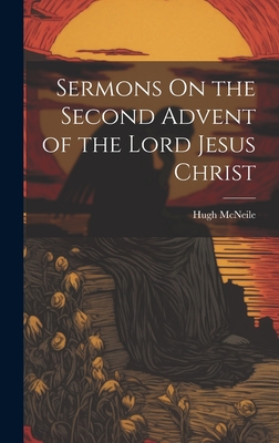 Sermons On the Second Advent of the Lord Jesus Christ - McNeile, Hugh