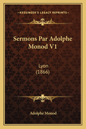 Sermons Par Adolphe Monod V1: Lyon (1866)