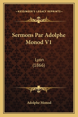 Sermons Par Adolphe Monod V1: Lyon (1866) - Monod, Adolphe