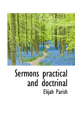 Sermons Practical and Doctrinal - Parish, Elijah