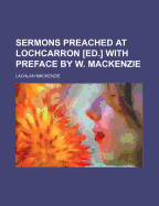 Sermons Preached at Lochcarron [Ed.] with Preface by W. MacKenzie - MacKenzie, Lachlan