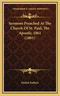 Sermons Preached at the Church of St. Paul, the Apostle, 1861 (1861)